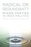 Radical or redundant? : minor parties in Irish politics