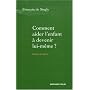 Comment aider l'enfant � devenir lui-m�me ?