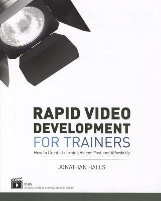 [(Rapid Video Development for Trainers: How to Create Learning Videos Fast and Affordably)] [Author: Jonathan Halls] published on (November, 2012)