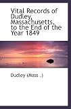 Vital Records of Dudley, Massachusetts, to the End of the Year 1849