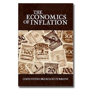 The Economics of Inflation (A Study of Currency Depreciation in Post-War Germany) by Costantino Bresciani-Turroni