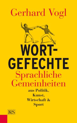 Wort-Gefechte: Sprachliche Gemeinheiten aus Politik, Kunst, Wirtschaft & Sport (German Edition)