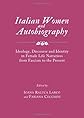 Italian Women and Autobiography: Ideology, Discourse and Identity in Female Life Narratives from Fascism to the Present