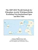 The 2007-2012 World Outlook for Fiberglass Acrylic Whirlpool Baths Excluding Non-Institutional Spas and Hot Tubs