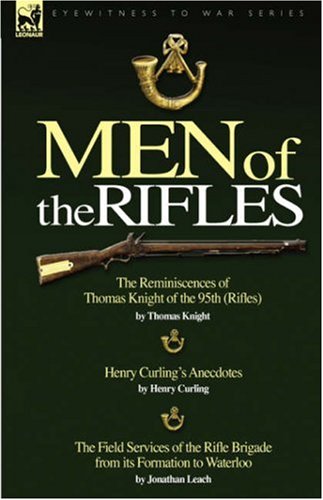 City Travel Guides Discounted  Books : Men of the Rifles: The Reminiscences of Thomas Knight of the 95th (Rifles) by Thomas Knight; Henry Curling's Anecdotes by Henry Curling and the Field Services ... Its Formation to Waterloo by Jonathan Leach