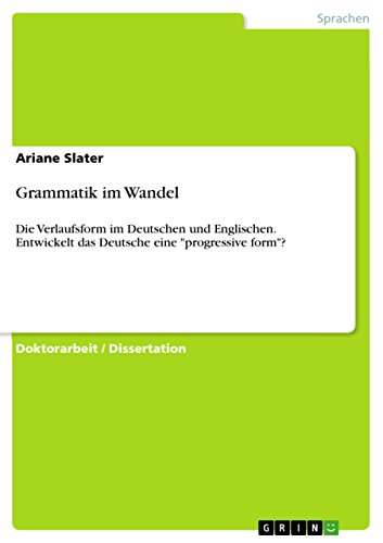 Grammatik im Wandel: Die Verlaufsform im Deutschen und Englischen. Entwickelt das Deutsche eine 