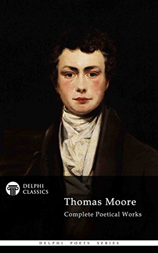 Delphi Complete Poetical Works of Thomas Moore (Illustrated) (Delphi Poets Series Book 66)