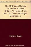 The Ordnance Survey gazetteer of Great Britain : all names from the 1:50,000 landranger map series