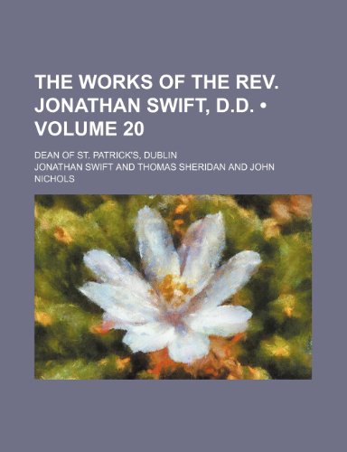 The Works of the Rev. Jonathan Swift, D.d. (Volume 20); Dean of St. Patrick's, Dublin Book Image