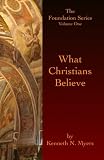 What Christians Believe: The Foundation Series Volume One