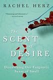 The Scent of Desire: Discovering Our Enigmatic Sense of Smell
