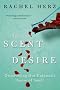 The Scent of Desire: Discovering Our Enigmatic Sense of Smell The Scent of Desire: Discovering Our Enigmatic Sense of Smell