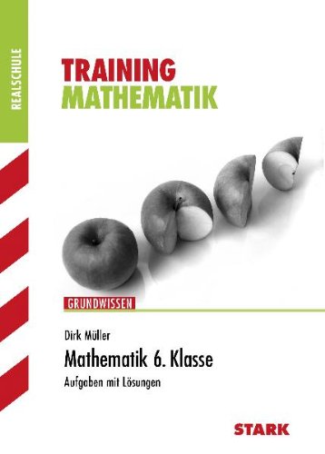 Stark Verlagsgesellschaft mbH & Co. KG Training Mathematik Realschule: Mathematik 6. Klasse. Aufgaben mit L&ouml;sungen. Training Grundwissen Realschul ...