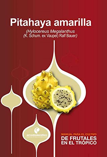 Manual para el cultivo de frutales en el trópico. Pitahaya (Spanish Edition)