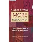 More Fabric Savvy: A Quick Resource Guide to Selecting and Sewing Fabric [MORE FABRIC... by Sandra(Author) Betzina