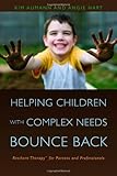 Helping children with complex needs bounce back : resilient therapy for parents and professionals