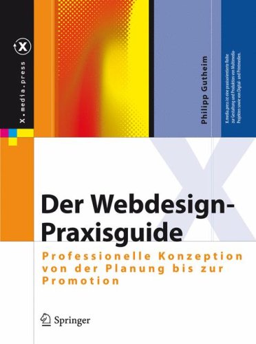 Der Webdesign-Praxisguide: Professionelle Konzeption von der Planung bis zur Promotion (X.media.press) (German Edition)