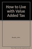 How to live with VAT : an easy-to-follow guide, including tax saving hints for small and medium-size business
