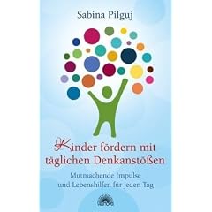 Kinder f�rdern mit t�glichen Denkanst��en - Mutmachende Impulse und Lebenshilfen f�r jeden Tag des Jahres mit Affirmationen: Mutmachende Impulse und ... f�r jeden Tag des Jahres mit Affirmationen