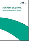 Choice framework for local policy and procedures (CFPP) 01-06 : decontamination of flexible endoscopes