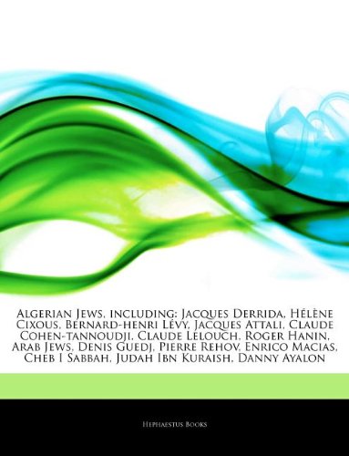 Algerian Jews, including: Jacques Derrida, Hélène Cixous, Bernard-henri Lévy, Jacques Attali, Claude Cohen-tannoudji, Claude Lelouch, Roger Hanin, ... I Sabbah, Judah Ibn Kuraish, Danny Ayalon