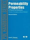 Permeability Properties of Plastics and Elastomers, 2nd Ed., Second Edition: A Guide to Packaging and Barrier Materials (Plastics Design Library)