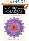 Your Aura & Your Chakras: The Owner's Manual