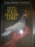 Into your hands, Lord