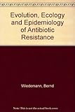 Evolution, ecology and epidemiology of antibiotic resistance