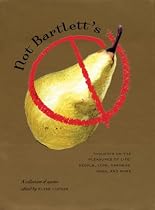 NOT BARTLETT'S: Thoughts on the Pleasures of Life - People, Love, Gardens, Dogs, and More