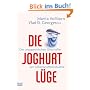 Die Joghurt-L�ge: Die unappetitlichen Gesch�fte der Lebensmittelindustrie