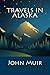 Travels in Alaska