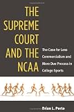 The Supreme Court and the NCAA: The Case for Less Commercialism and More Due Process in College Sports