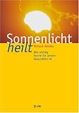 Sonnenlicht heilt. Wie wichtig Sonne f�r unsere Gesundheit ist