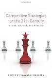 Competitive strategies for the 21st century : theory, history, and practice