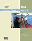 A Modern Plague of Pirates: Modern Piracy in the 21st Century - Protecting Your Ship and Your Crew - a Practical Guide for the Ship Master and Owner
