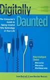 Digitally Daunted: The Consumer's Guide to Taking Control of the Technology in Your Life