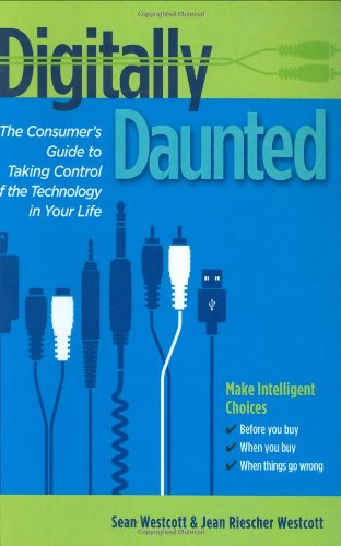 Digitally Daunted: The Consumer's Guide to Taking Control of the Technology in Your Life