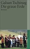 Die graue Erde: Roman (suhrkamp taschenbuch) - Galsan Tschinag