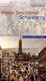 Kleine Geschichte Schwabens - Rolf Kie&szlig;ling