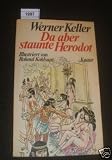 Da aber staunte Herodot : merkw�rdige und gruselige, wunderbare und komische Stories des Vaters der Geschichte, pr�sentiert und kommentiert - Werner Keller