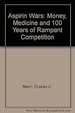 The asprin wars : money, medicine, and 100 years of rampant competition