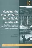 Mapping The Rural Problem In The Baltic Countryside: Transition Processes In The Rural Areas Of Estonia, Latvia And Lithuania (Perspectives on Rural Policy and Planning)