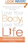 Love Your Body, Love Your Life: 5 Steps to End Negative Body Obsession and Start Living Happily and Confidently