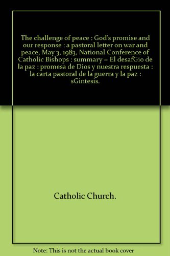 The challenge of peace : God's promise and our response : a pastoral letter on war and peace, May 3, 1983, National Conference of Catholic Bishops : summary = El desafGio de la paz : promesa de Dios y nuestra respuesta : la carta pastoral de la guerra y la paz : sGintesis.