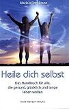 Produkt-Bild: Heile dich selbst: Die Markus-Rothkranz-Methode - Wie Menschen auf der ganzen Welt sich von Krankheiten befreien - eigenst&auml;ndig,dauerhaft und beinahe gratis
