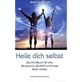 Heile dich selbst: Die Markus-Rothkranz-Methode - Wie Menschen auf der ganzen Welt sich von Krankheiten befreien - eigenst�ndig,dauerhaft und beinahe gratis