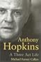 Anthony Hopkins: A Three-Act Life