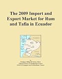The 2009 Import and Export Market for Rum and Tafia in Ecuador