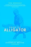 Riding the Alligator: Strategies for a Career in Screenplay Writing (and not getting eaten)
